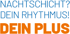 Nachtschicht? Dein Rhythmus! Dein Plus+